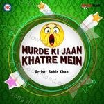 Murde Ki Jaan Khatre Mein - Sabir Khan Song Download